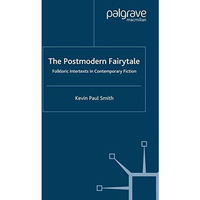 The Postmodern Fairytale: Folkloric Intertexts in Contemporary Fiction [Paperback]