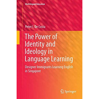 The Power of Identity and Ideology in Language Learning: Designer Immigrants Lea [Hardcover]