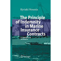 The Principle of Indemnity in Marine Insurance Contracts: A Comparative Approach [Paperback]