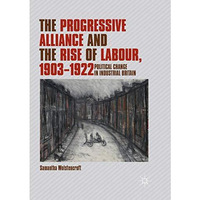 The Progressive Alliance and the Rise of Labour, 1903-1922: Political Change in  [Paperback]