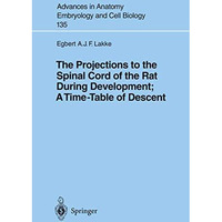 The Projections to the Spinal Cord of the Rat During Development: A Timetable of [Paperback]