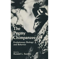 The Pygmy Chimpanzee: Evolutionary Biology and Behavior [Paperback]