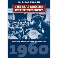 The Real Making Of The President: Kennedy, Nixon, And The 1960 Election (america [Paperback]