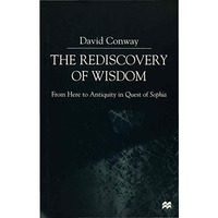 The Rediscovery of Wisdom: From Here to Antiquity in Quest of Sophia [Hardcover]