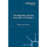 The Regicides and the Execution of Charles 1 [Paperback]