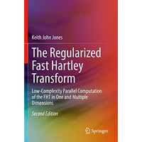 The Regularized Fast Hartley Transform: Low-Complexity Parallel Computation of t [Paperback]