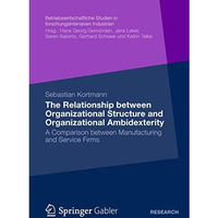 The Relationship between Organizational Structure and Organizational Ambidexteri [Paperback]