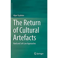 The Return of Cultural Artefacts: Hard and Soft Law Approaches [Hardcover]