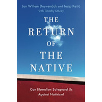 The Return of the Native: Can Liberalism Safeguard Us Against Nativism? [Paperback]