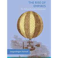 The Rise of Empires: The Political Economy of Innovation [Hardcover]