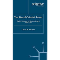 The Rise of Oriental Travel: English Visitors to the Ottoman Empire, 1580 -  172 [Paperback]