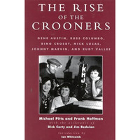 The Rise of the Crooners: Gene Austin, Russ Columbo, Bing Crosby, Nick Lucas, Jo [Hardcover]