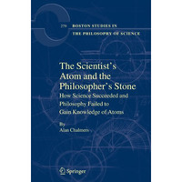 The Scientist's Atom and the Philosopher's Stone: How Science Succeeded and Phil [Paperback]