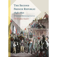 The Second French Republic 1848-1852: A Political Reinterpretation [Hardcover]