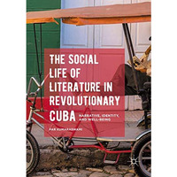 The Social Life of Literature in Revolutionary Cuba: Narrative, Identity, and We [Paperback]