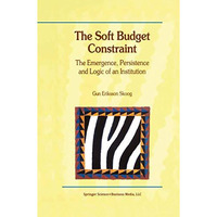 The Soft Budget Constraint  The Emergence, Persistence and Logic of an Institut [Paperback]