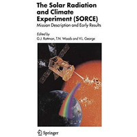 The Solar Radiation and Climate Experiment (SORCE): Mission Description and Earl [Paperback]