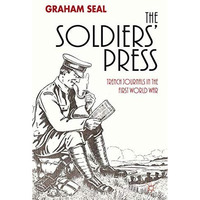 The Soldiers' Press: Trench Journals in the First World War [Hardcover]