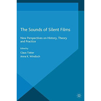 The Sounds of Silent Films: New Perspectives on History, Theory and Practice [Paperback]