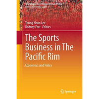 The Sports Business in The Pacific Rim: Economics and Policy [Hardcover]