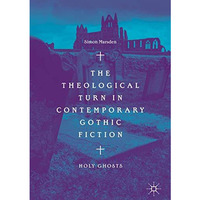 The Theological Turn in Contemporary Gothic Fiction: Holy Ghosts [Hardcover]