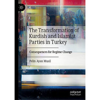 The Transformation of Kurdish and Islamist Parties in Turkey: Consequences for R [Hardcover]