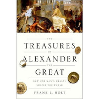 The Treasures of Alexander the Great: How One Man's Wealth Shaped the World [Paperback]