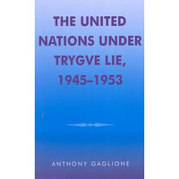 The United Nations under Trygve Lie, 1945-1953 [Hardcover]