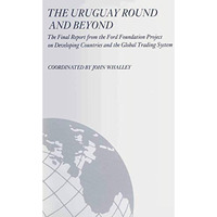 The Uruguay Round and Beyond: The Final Report from the Ford Foundation Supporte [Paperback]