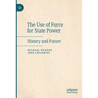 The Use of Force for State Power: History and Future [Paperback]