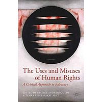 The Uses and Misuses of Human Rights: A Critical Approach to Advocacy [Paperback]