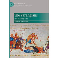 The Varangians: In Gods Holy Fire [Hardcover]