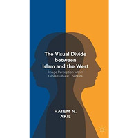 The Visual Divide between Islam and the West: Image Perception within Cross-Cult [Paperback]