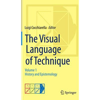 The Visual Language of Technique: Volume 1 - History and Epistemology [Paperback]