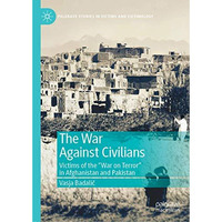 The War Against Civilians: Victims of the War on Terror in Afghanistan and Pak [Hardcover]