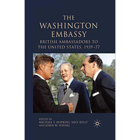 The Washington Embassy: British Ambassadors to the United States, 193977 [Paperback]