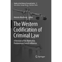 The Western Codification of Criminal Law: A Revision of the Myth of its Predomin [Paperback]