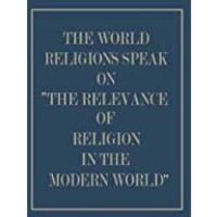 The World Religions Speak on The Relevance of Religion in the Modern World [Paperback]