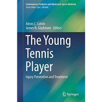 The Young Tennis Player: Injury Prevention and Treatment [Hardcover]