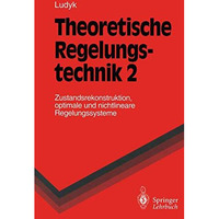 Theoretische Regelungstechnik 2: Zustandsrekonstruktion, optimale und nichtlinea [Paperback]