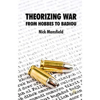 Theorizing War: From Hobbes to Badiou [Hardcover]