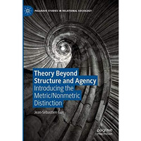 Theory Beyond Structure and Agency: Introducing the Metric/Nonmetric Distinction [Hardcover]