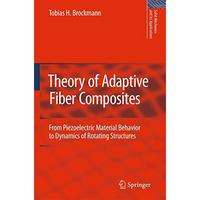 Theory of Adaptive Fiber Composites: From Piezoelectric Material Behavior to Dyn [Paperback]