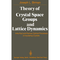 Theory of Crystal Space Groups and Lattice Dynamics: Infra-Red and Raman Optical [Paperback]