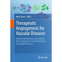 Therapeutic Angiogenesis for Vascular Diseases: Molecular Mechanisms and Targete [Hardcover]