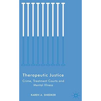 Therapeutic Justice: Crime, Treatment Courts and Mental Illness [Hardcover]