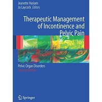 Therapeutic Management of Incontinence and Pelvic Pain: Pelvic Organ Disorders [Paperback]