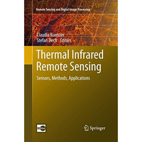 Thermal Infrared Remote Sensing: Sensors, Methods, Applications [Paperback]