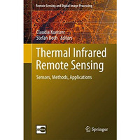 Thermal Infrared Remote Sensing: Sensors, Methods, Applications [Hardcover]