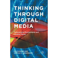 Thinking Through Digital Media: Transnational Environments and Locative Places [Paperback]